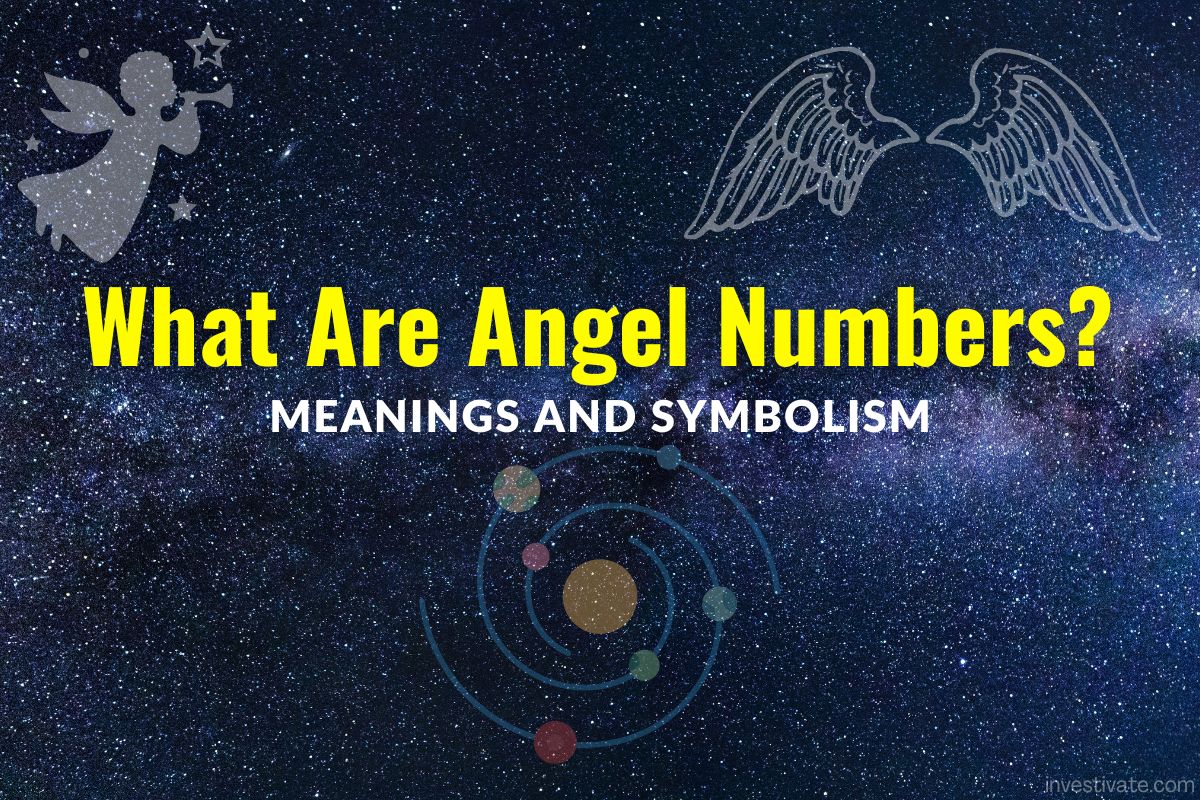 What Are Angel Numbers Meanings And What To Do When Seeing Investivate