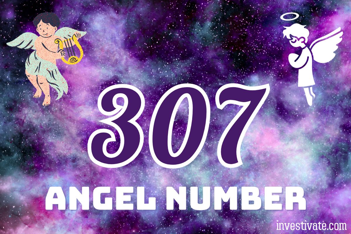 307 Angel Number Meaning: Unveiling Spiritual Insights | Investivate